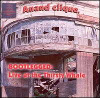 Anand Clique - Bootlegged: Live at the Thirsty Whale lyrics