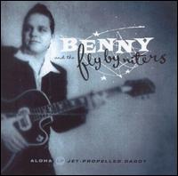 Benny & the Fly-By-Niters - Jet Propelled Daddy [live] lyrics