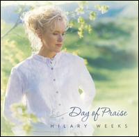 Hilary Weeks - Day of Praise lyrics