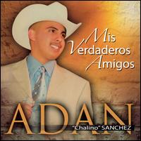 Adan "Chalino" Sanchez - Adan Chalino Sanchez: Mis Verdaderos Amigos lyrics