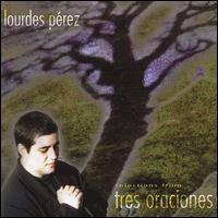Lourdes Perez - Selections from Tres Oraciones lyrics