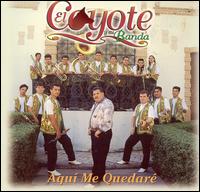 El Coyote y su Banda Tierra Santa - Aqui Me Quedare lyrics