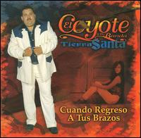 El Coyote y su Banda Tierra Santa - Cuando Regreso a Tus Brazos lyrics