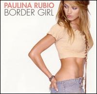 Paulina Rubio - Border Girl lyrics