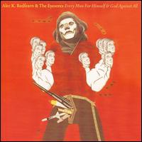 Alec K. Redfearn & the Eyesores - Every Man for Himself & God Against All lyrics