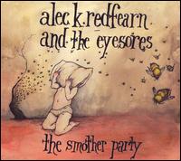 Alec K. Redfearn & the Eyesores - The Smother Party lyrics