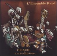 L'Ensemble Ray - Theatre de la Poudri?re lyrics