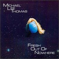 Michael Lee Thomas - Fresh Out of Nowhere lyrics