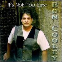 Ron Cooley - It's Not Too Late lyrics