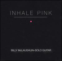 Billy McLaughlin - Inhale Pink lyrics