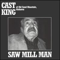 Cast King - Saw Mill Man lyrics