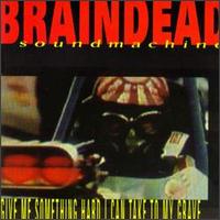 Braindead Sound Machine - Give Me Something Hard lyrics