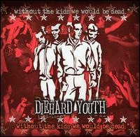 Diehard Youth - ... Without the Kids We Would Be Dead lyrics