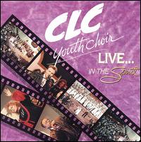 CLC Youth Choir - Live...In the Spirit lyrics