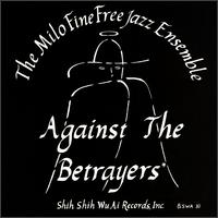 Milo Fine Free Jazz Ensemble - Against the Betrayers lyrics