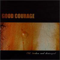 Good Courage - Old, Broken and Destroyed lyrics