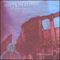 Scott Bakalar - Irrelevant lyrics