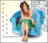 Barbara Lusch - Surprisingly Good for You lyrics