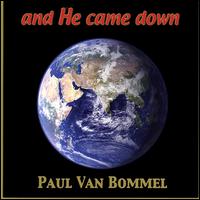 Paul Van Bommel - And He Came Down lyrics