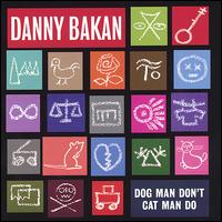 Danny Bakan - Dog Man Don't Cat Man Do lyrics