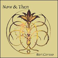Bart Caruso - Now & Then lyrics