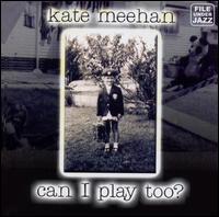 Kate Meehan - Can I Play Too? lyrics