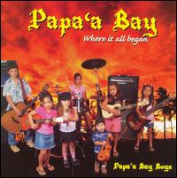 Papa'a Bay Boys - Papa'a Bay: Where It All Began lyrics