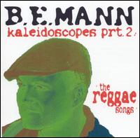 B.E. Mann - Kaleidoscopes, Pt. 2: The Reggae Songs lyrics