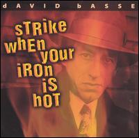 David Basse - Strike When Your Iron Is Hot lyrics