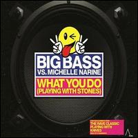 Big Bass - What You Do (Playing with Stones) [CD #1] lyrics