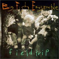 Big Fish Ensemble - Field Trip lyrics