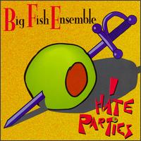 Big Fish Ensemble - I Hate Parties lyrics