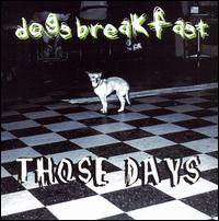 Dogs Breakfast - Those Days lyrics