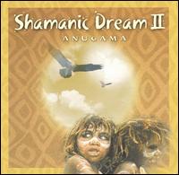 Anugama - Shamanic Dream, Vol. 2 lyrics