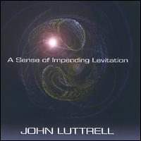 John Luttrell - A Sense of Impending Levitation lyrics