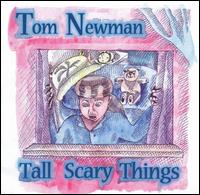Tom Newman - Tall Scary Things lyrics