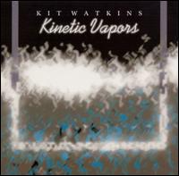 Kit Watkins - Kinetic Vapors lyrics