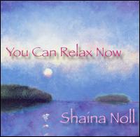 Shaina Noll - You Can Relax Now lyrics