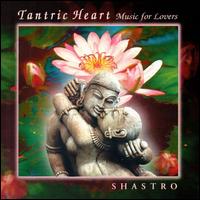 Shastro - Tantric Heart Music for Lovers lyrics