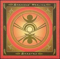 Shastro - Shamans Healing lyrics