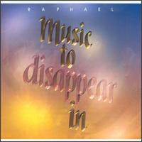 Raphael - Music to Disappear In lyrics