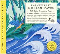 Dr. Jeffrey D. Thompson - Rainforest and Ocean Waves (Alpha Relaxation Solution) lyrics