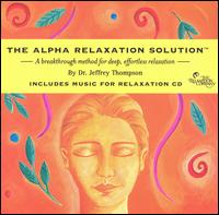 Dr. Jeffrey D. Thompson - The Alpha Relaxation Solution lyrics