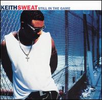 Keith Sweat - Still in the Game lyrics