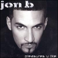 Jon B. - Pleasures U Like lyrics