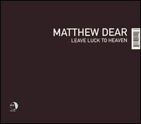 Matthew Dear - Leave Luck to Heaven lyrics