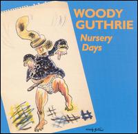 Woody Guthrie - Nursery Days lyrics