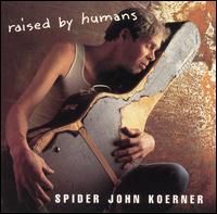 John "Spider John" Koerner - Raised by Humans lyrics