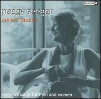 Peggy Seeger - Period Pieces: Women's Songs for Men & Women lyrics