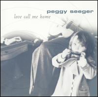 Peggy Seeger - Love Call Me Home lyrics